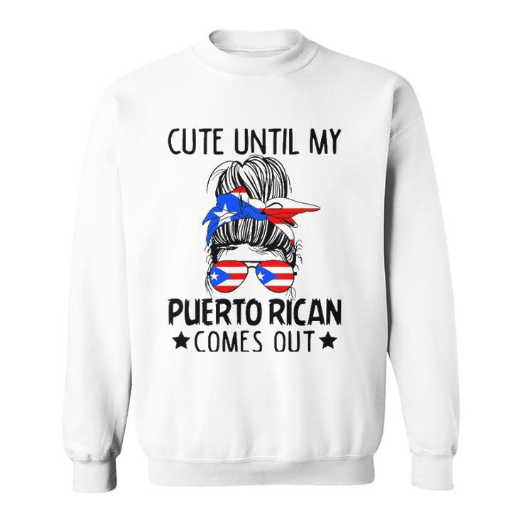 Cute Until My Puerto Rican Comes Out Messy Bun Hair Sweatshirt