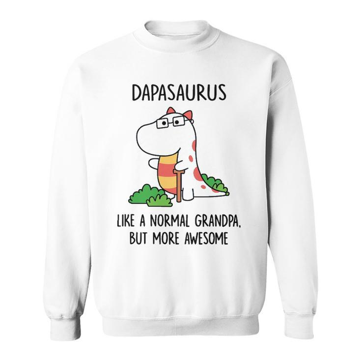 Da Pa Grandpa Gift   Dapasaurus Like A Normal Grandpa But More Awesome Sweatshirt