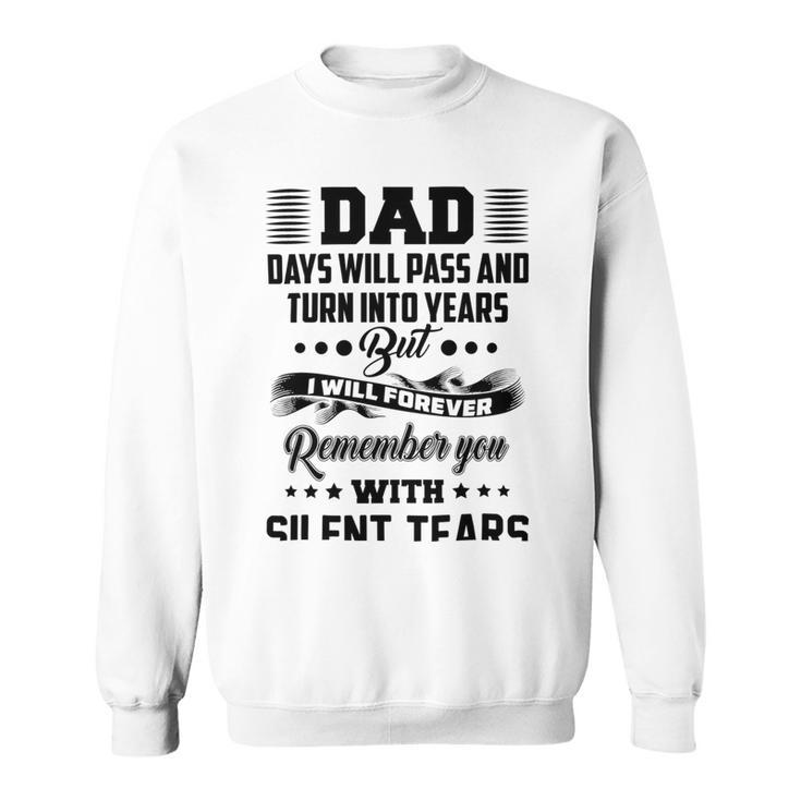 Dad Days Will Pass And Turn Into Years But I Will Forever Remember You With Silent Tears Sweatshirt