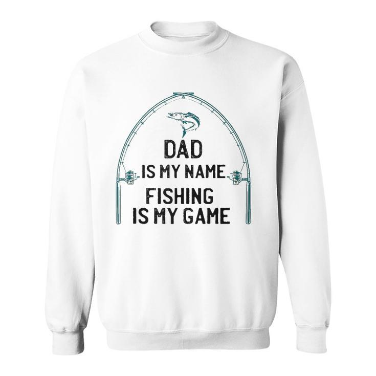 Dad Is My Name Fishing I My Game Sarcastic Fathers Day  Sweatshirt
