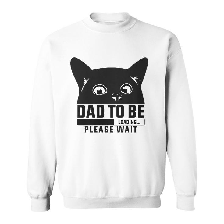 Dad To Be Loading Please Wait Funny New Fathers Announcement Cat Themed Sweatshirt