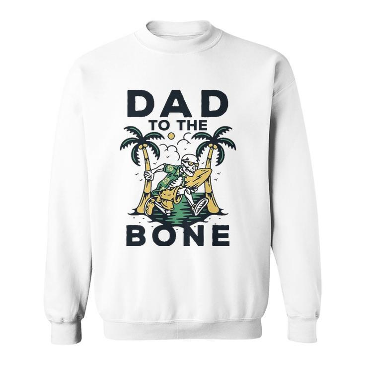 Dad To The Bone Funny Fathers Day Top Sweatshirt