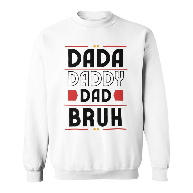 Dada Daddy Dad Bruh Funny Gift For Father Sweatshirt