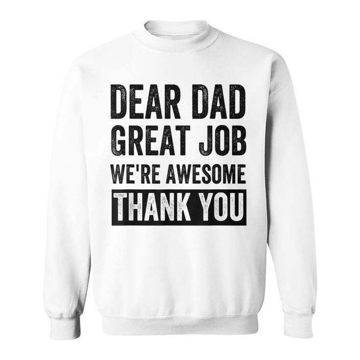 Dear Dad Great Job Were Awesome Thank You Father Quotes Dad  Sweatshirt