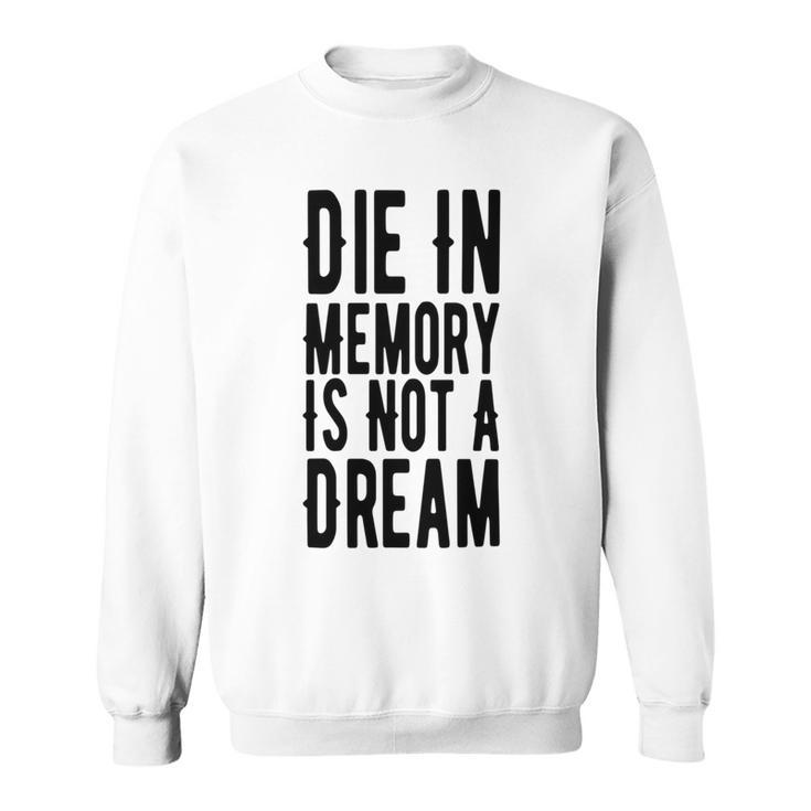 Die With Memories Not Dreams Sweatshirt