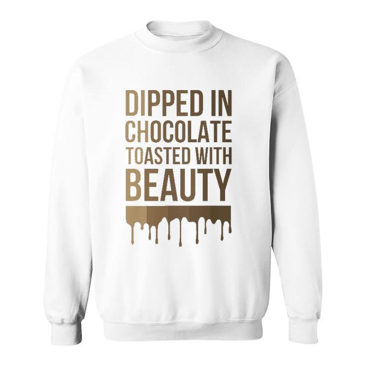 Dipped In Chocolate Toasted With Beauty Melanin Black Women Sweatshirt