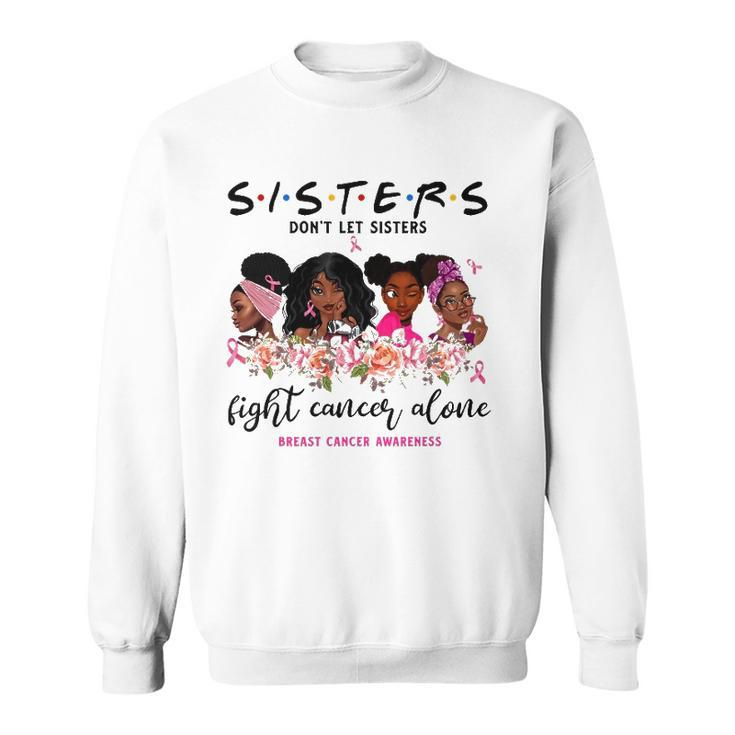 Dont Let Sisters Fight Cancer Alone Breast Cancer Awareness Sweatshirt