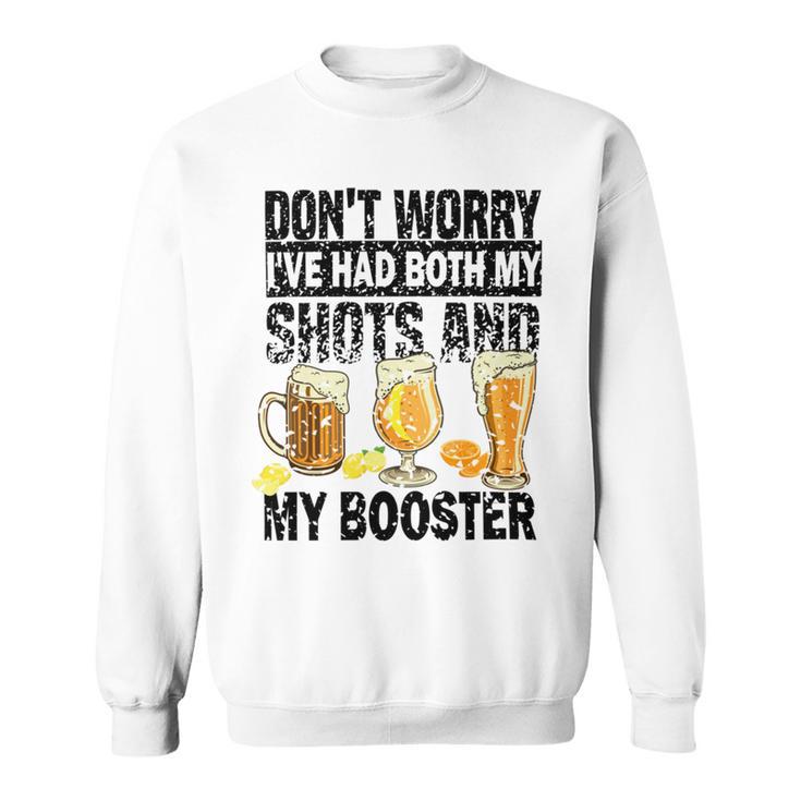 Dont Worry Ive Had Both My Shots And Booster  Sweatshirt