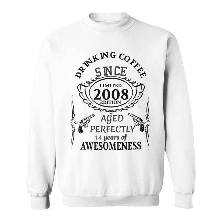 Drinking Coffee Since 2008  Aged Perfectly 14 Years Of Awesomenss Sweatshirt