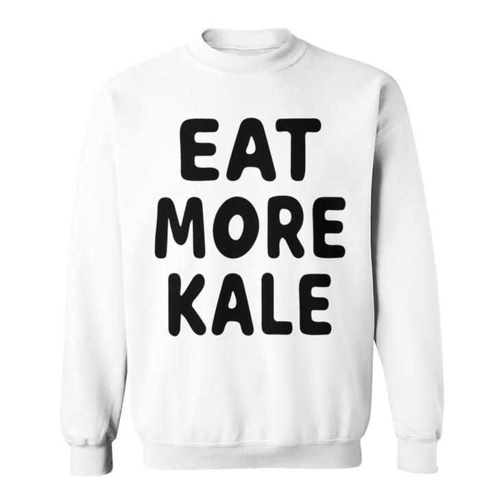 Eat More Kale Sweatshirt