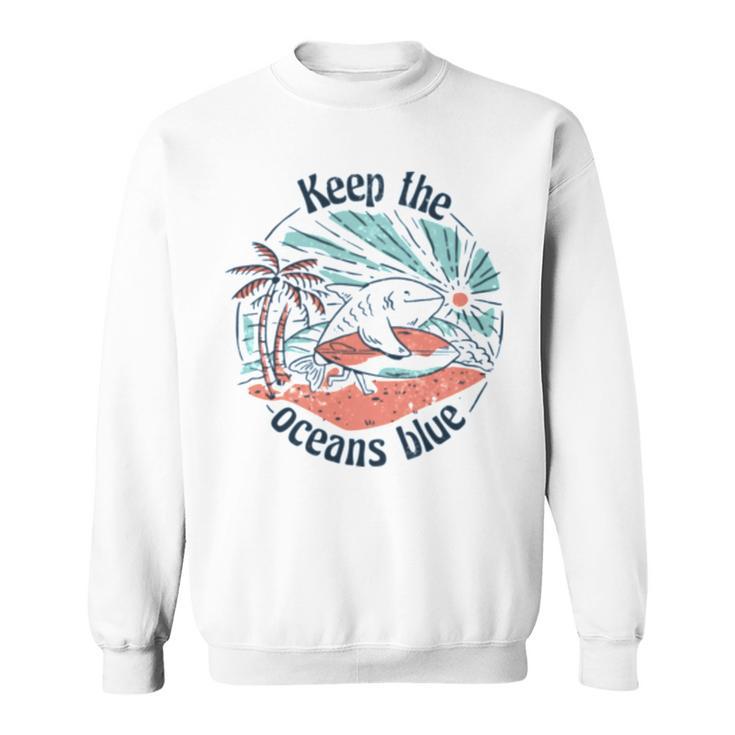 Environmentalist Keep The Oceans Blue Sweatshirt