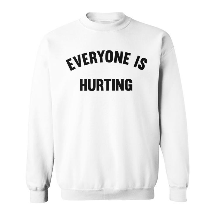 Everyone Is Hurting Sweatshirt