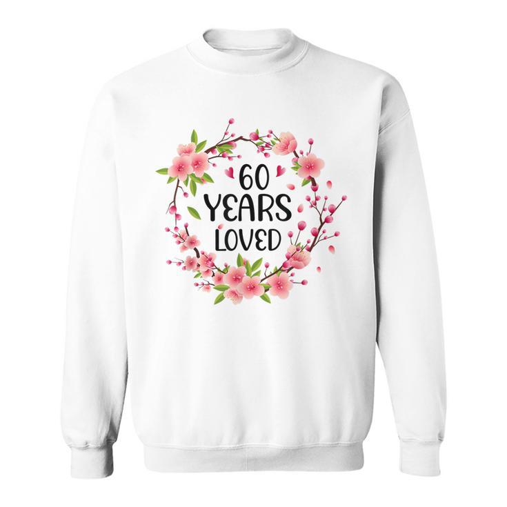 Floral 60 Years Old 60Th Birthday Women 60 Years Loved  Sweatshirt