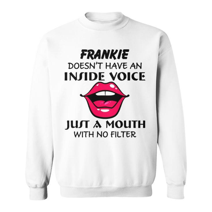Frankie Name Gift   Frankie Doesnt Have An Inside Voice Sweatshirt
