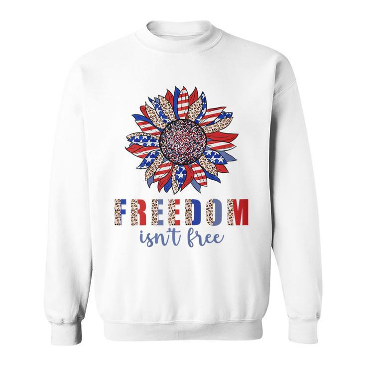 Freedom Isn’T Free Sunflower Memorial Day 4Th Of July Summer  Sweatshirt