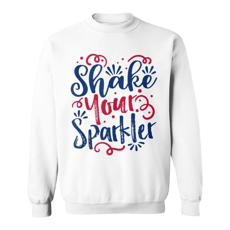 Funny 4Th Of July - Shake Your Sparkler  - Patriotic  Sweatshirt
