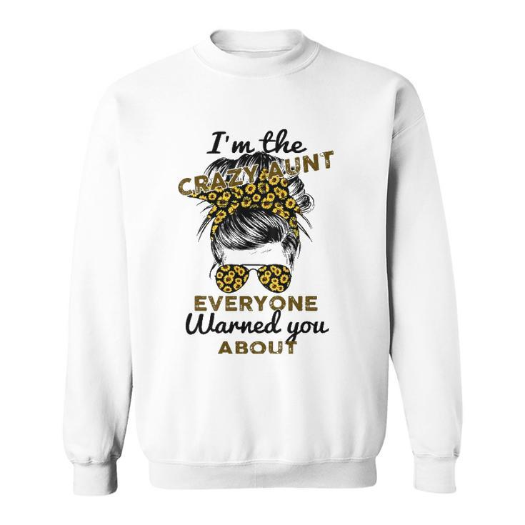 Funny Auntie Im The Crazy Aunt Everyone Warned You About Sweatshirt