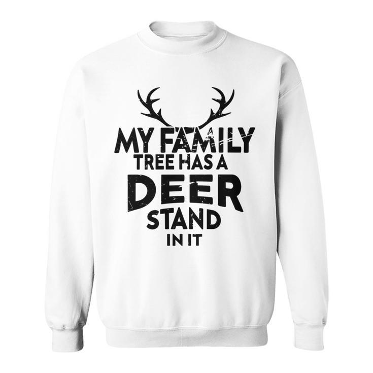 Funny Deer Quotemy Family Tree Has A Deer Stand In It Deer Lovers Sweatshirt