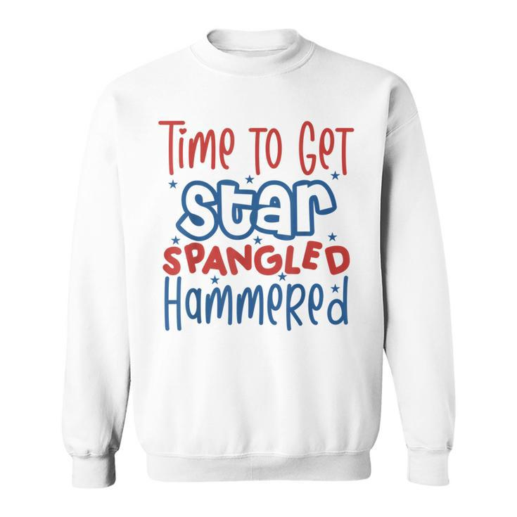 Funny Drunk 4Th Of July Time To Get Star Spangled Hammered  Sweatshirt