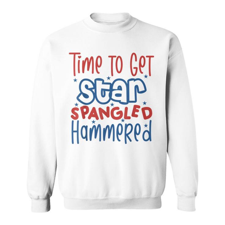 Funny Drunk 4Th Of July Time To Get Star Spangled Hammered Sweatshirt