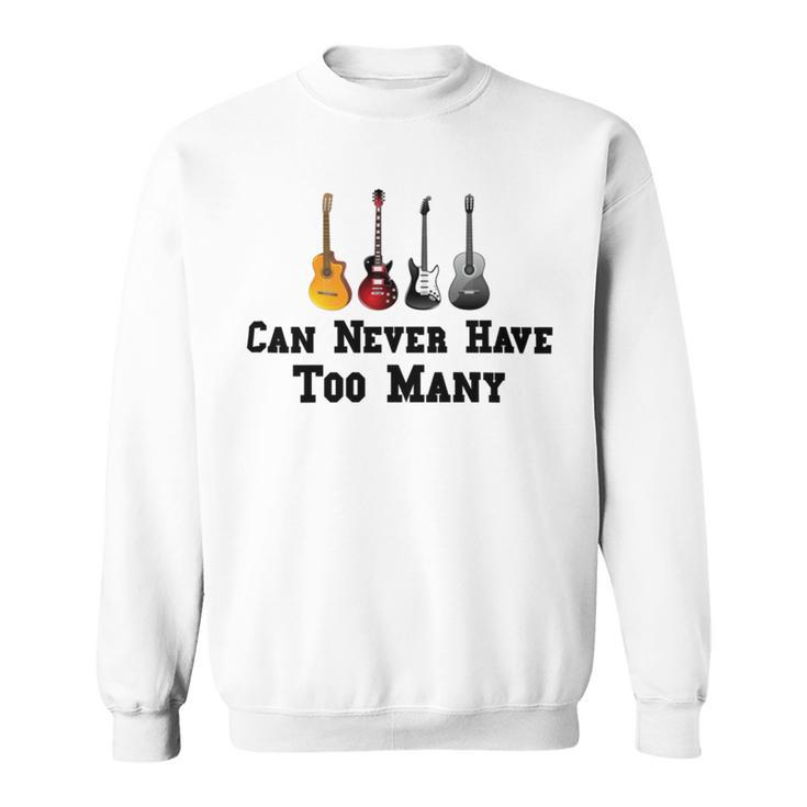 Funny Guitar Gift Funny Guitarist Gift Can Never Have Too Many Funny Gift For Guitarist Sweatshirt