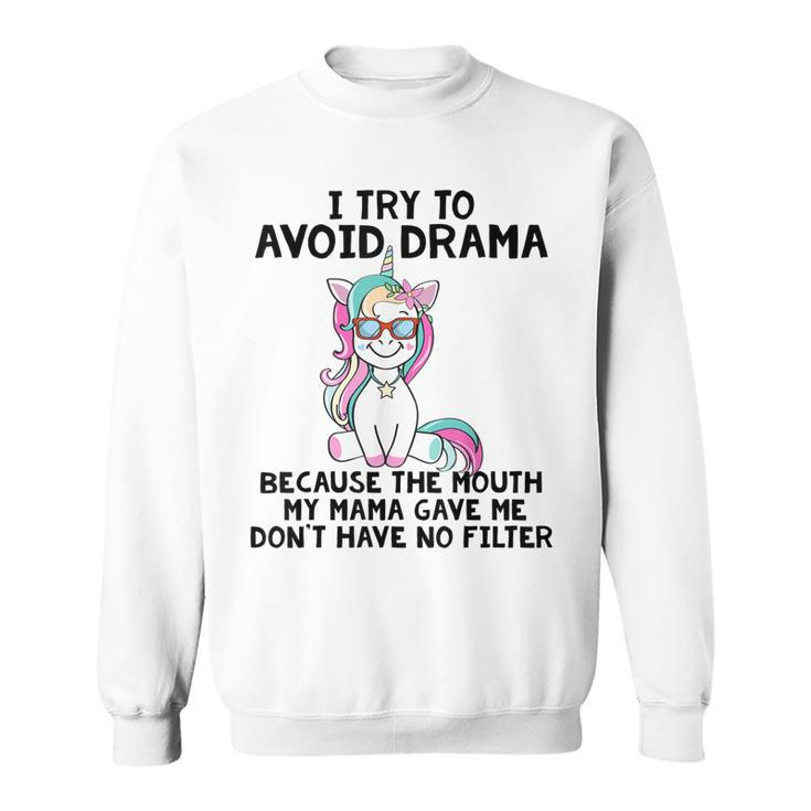 Funny Unicorns I Try To Avoid Drama Because The Mouth  V2 Sweatshirt