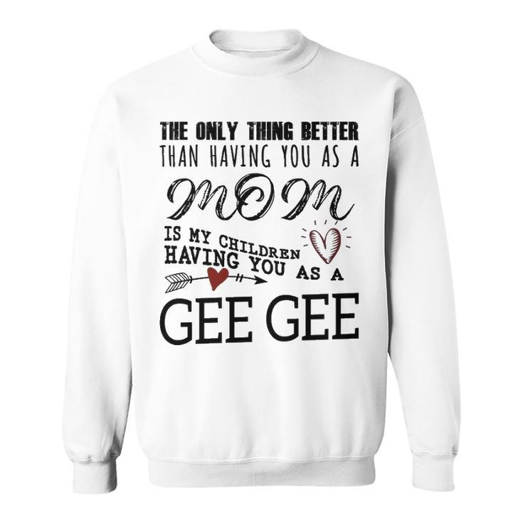 Gee Gee Grandma Gift   Gee Gee The Only Thing Better V2 Sweatshirt