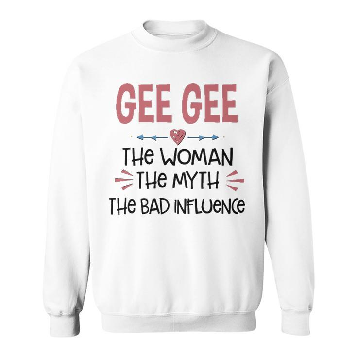 Gee Gee Grandma Gift   Gee Gee The Woman The Myth The Bad Influence V2 Sweatshirt