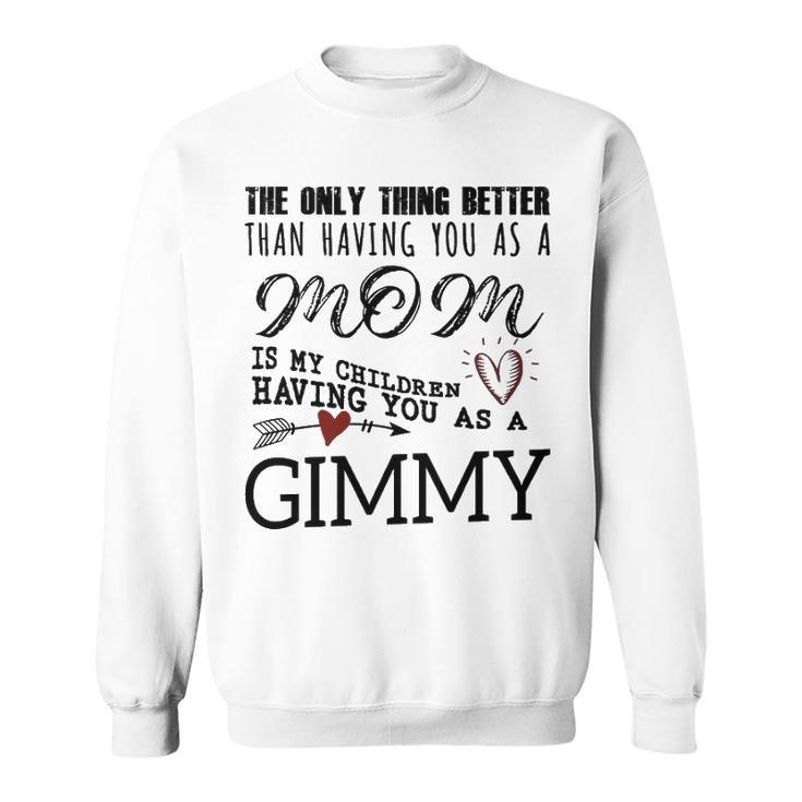 Gimmy Grandma Gift   Gimmy The Only Thing Better Sweatshirt