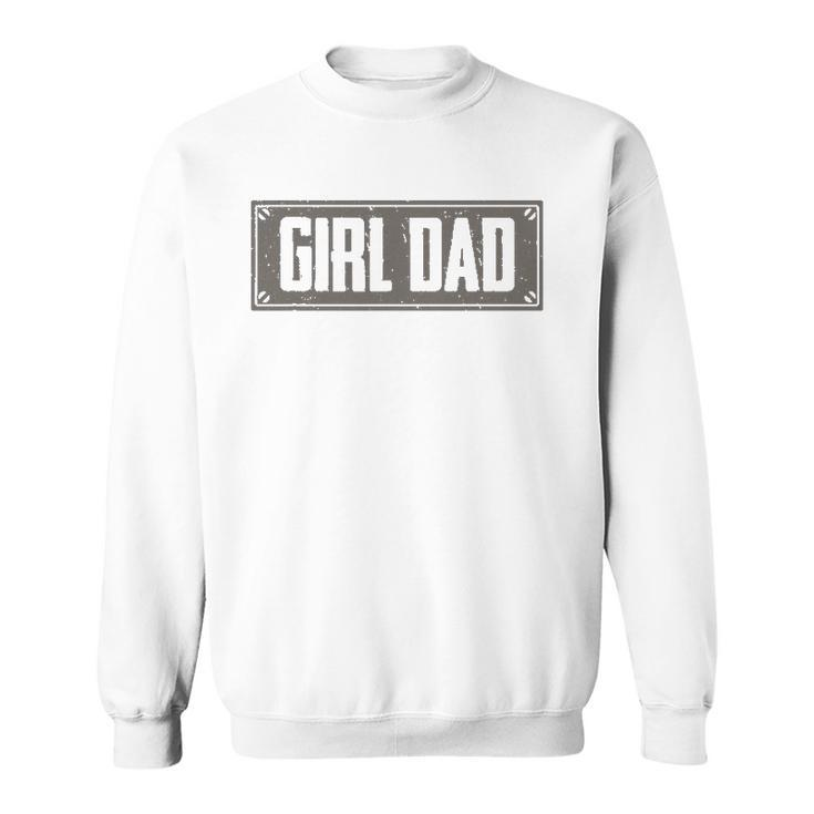 Girl Dad  For Men Proud Dad Of A Girl Daughter Vintage Sweatshirt