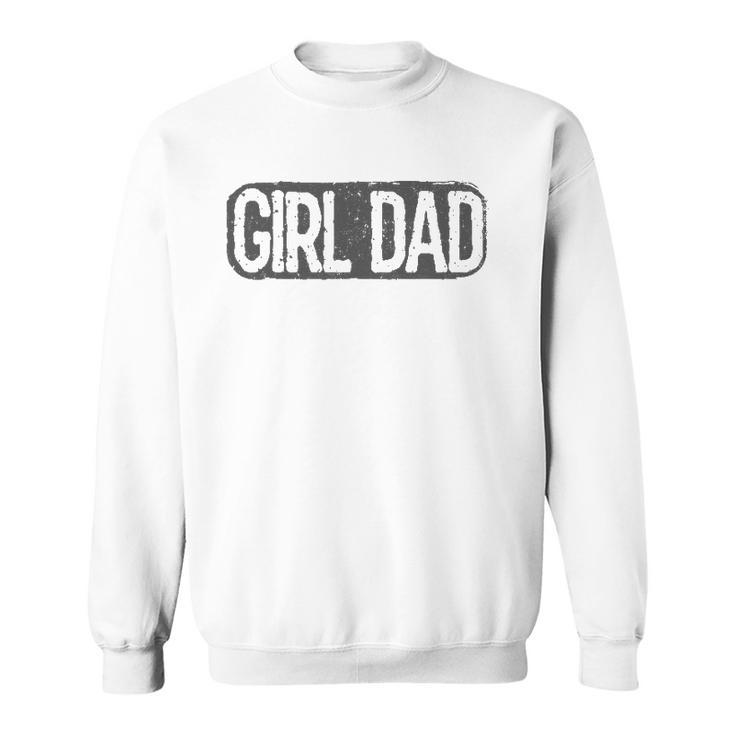 Girl Dad  Vintage Proud Father Of Girl Dad Fathers Day Sweatshirt