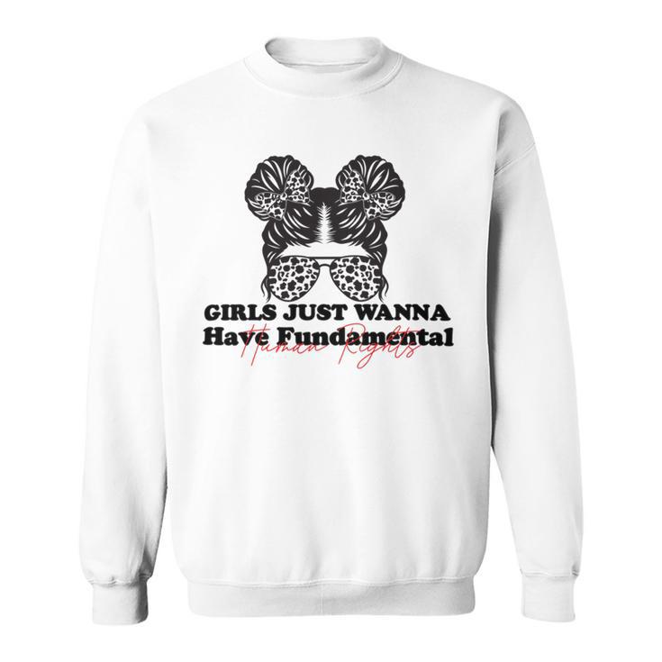 Girls Just Wanna Have Fundamental Human Rights Funny  V5 Sweatshirt