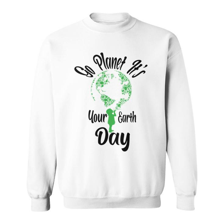 Go Planet Its Your Earth Day Sweatshirt