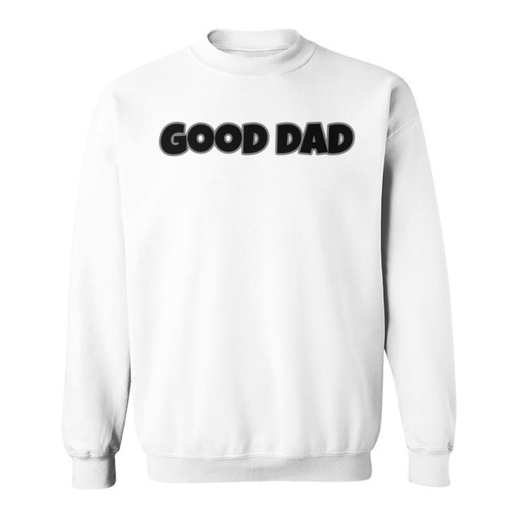 Good Dad Sweatshirt