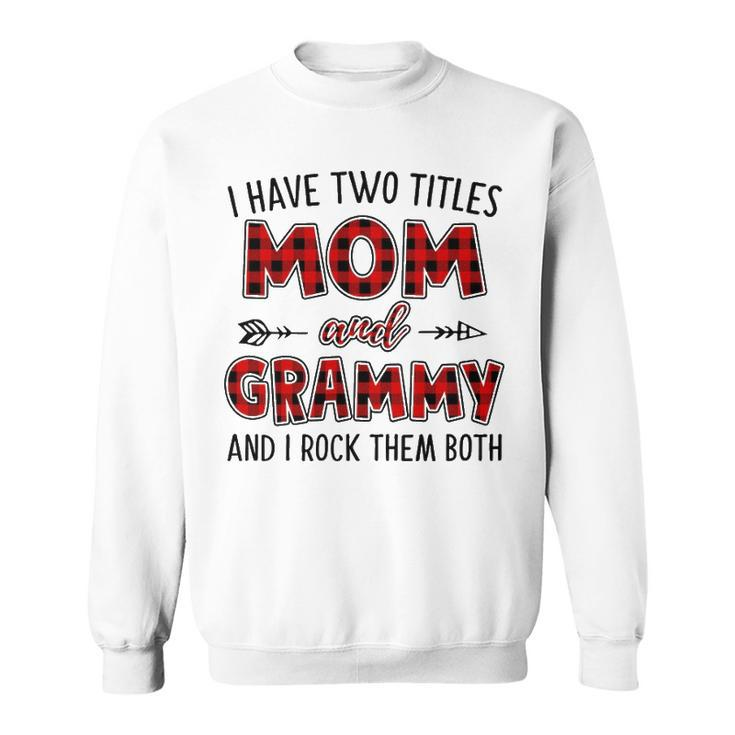 Grammy Grandma Gift   I Have Two Titles Mom And Grammy Sweatshirt