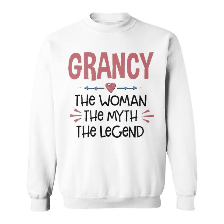 Grancy Grandma Gift   Grancy The Woman The Myth The Legend Sweatshirt