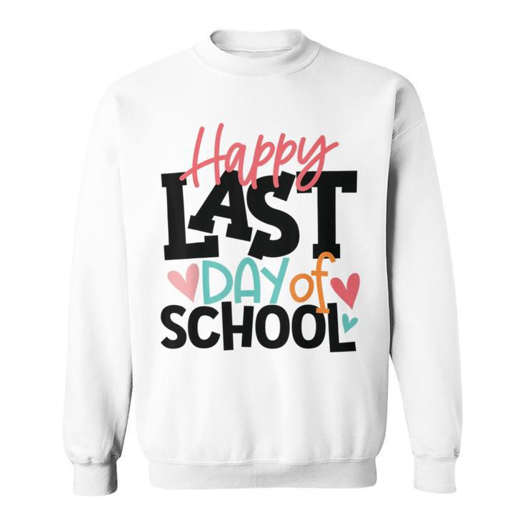 Happy Last Day Of School  Funny V3 Sweatshirt