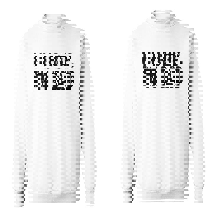 Hi Hungry Im Dad Father’S Day Sweatshirt