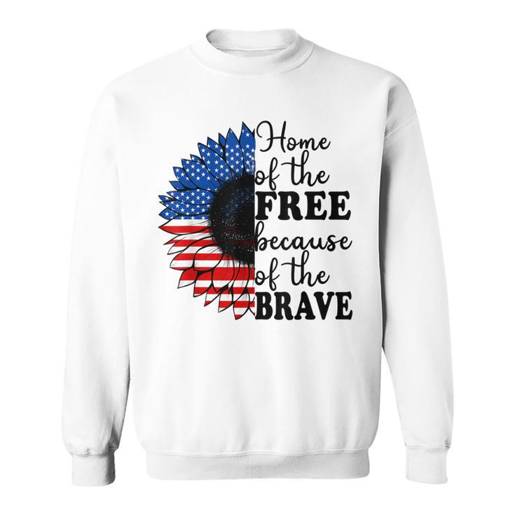 Home Of The Free Because Of The Brave Sunflower 4Th Of July  Sweatshirt
