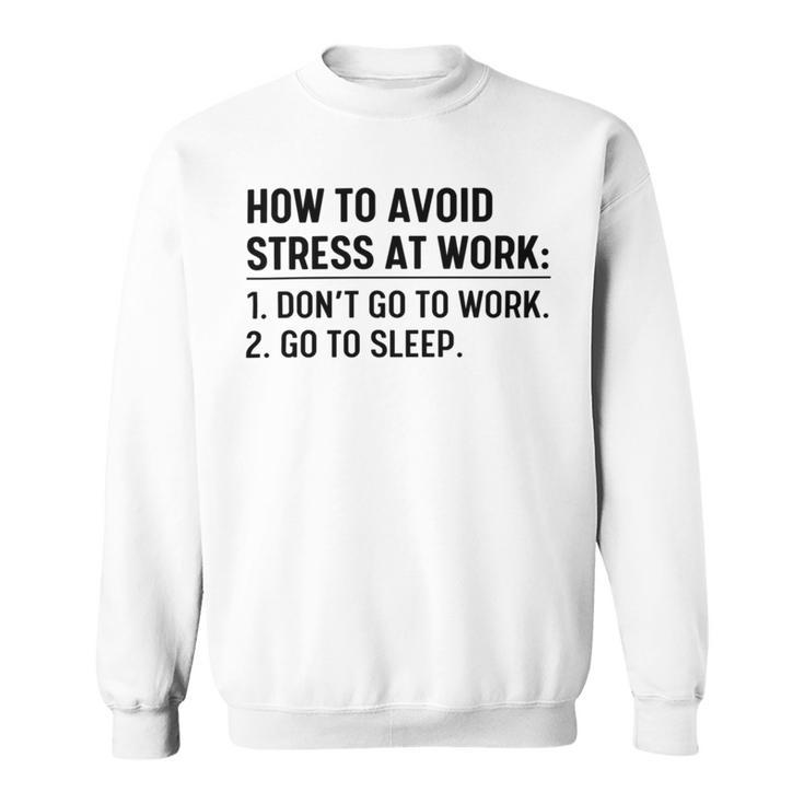 How To Avoid Stress At Work Dont Go To Work Sweatshirt