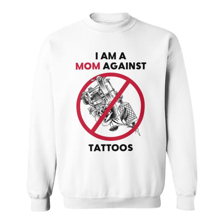 I Am A Mom Against Tattoos Womens Moms Against Tattoo V2 Sweatshirt