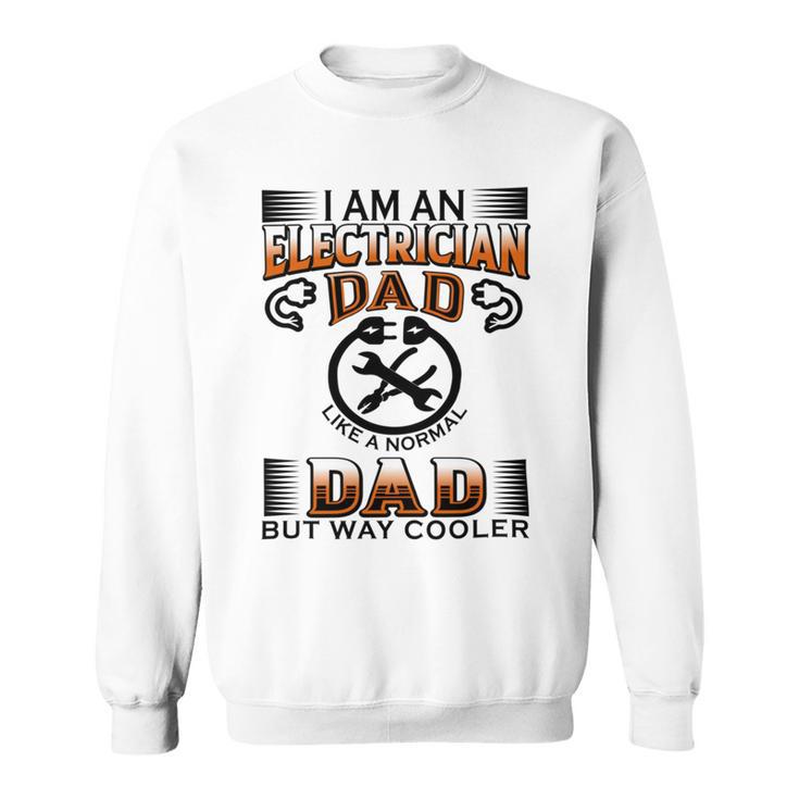 I Am An Electrician Dad Like A Normal Dad But Way Cooler V2 Sweatshirt