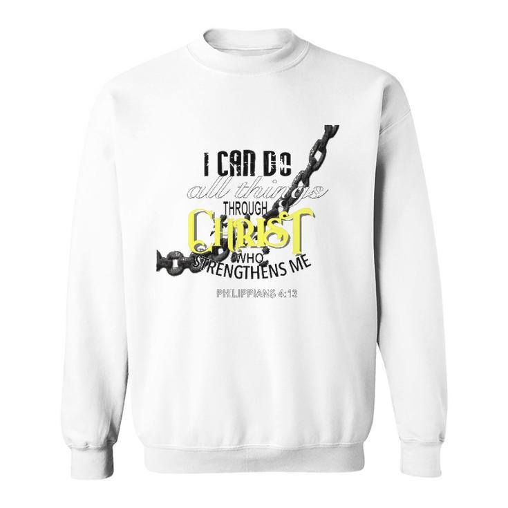 I Can Do All Things Through Christ Philippians 413 Bible Sweatshirt