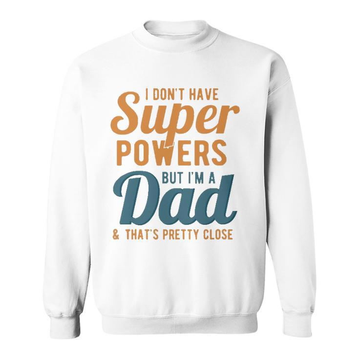 I Dont Have Super Powers But Im A Dad Funny Fathers Day Sweatshirt