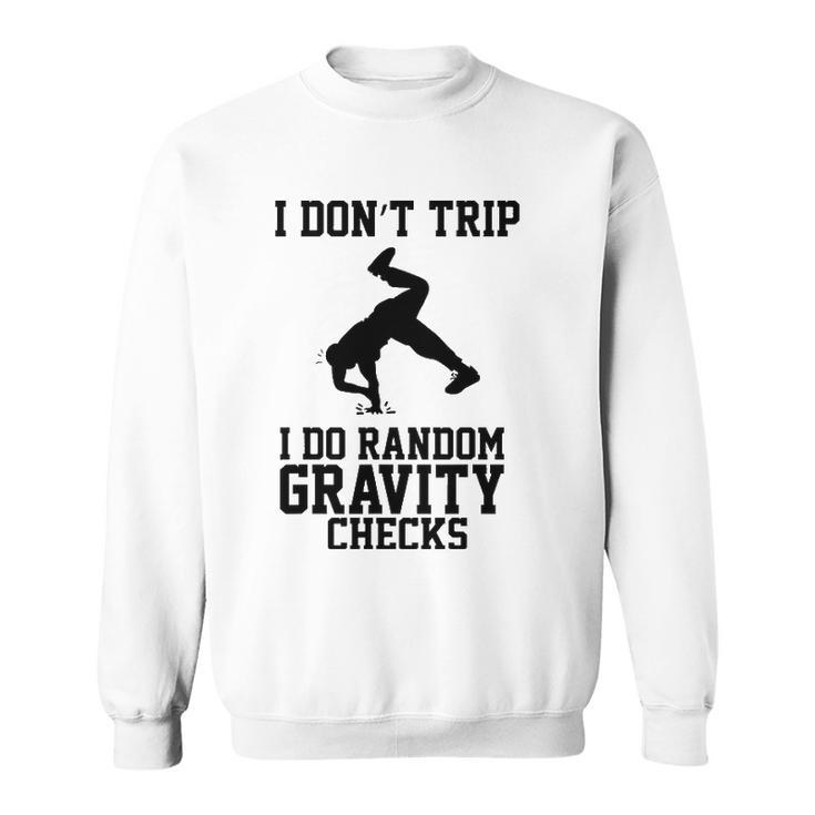 I Dont Trip I Do Random Gravity Checks Clumsy Gift Sweatshirt
