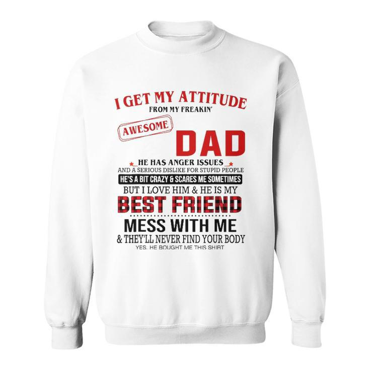 I Get My Attitude From My Freakin Awesome Dad Fathers Day Sweatshirt