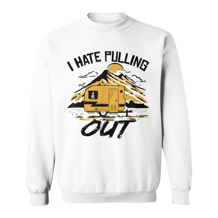 I Hate Pulling Out Funny Camping Rv Camper Travel  Sweatshirt