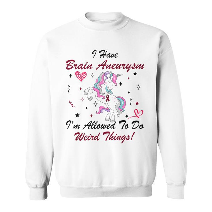 I Have Brain Aneurysm Im Allowed To Do Weird Things Unicorn Burgundy Ribbon Brain Aneurysm Bpd Brain Aneurysm Sweatshirt