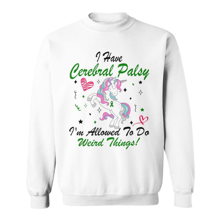 I Have Cerebral Palsy Im Allowed To Do Weird Things Unicorn Green Ribbon Cerebral Palsy Cerebral Palsy Awareness Sweatshirt