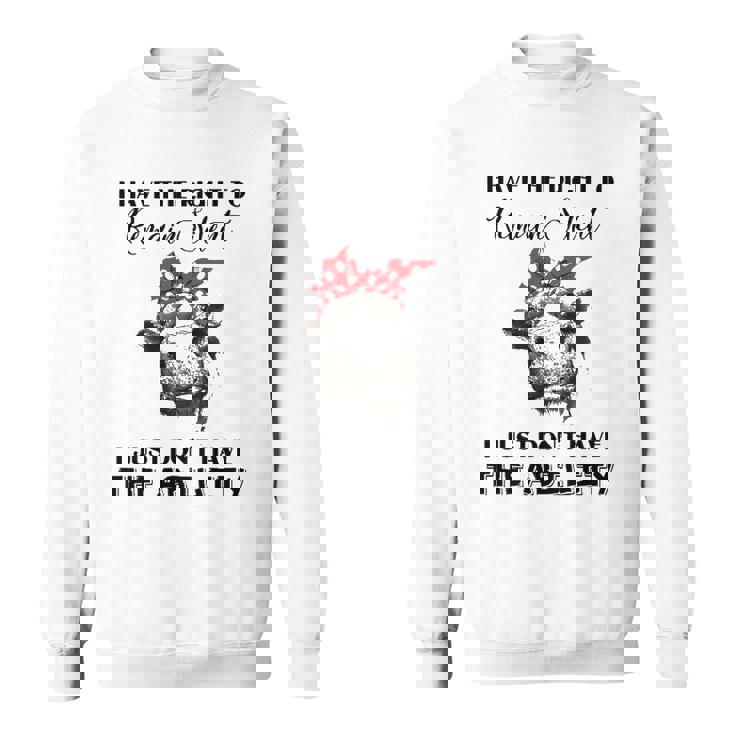 I Have The Right To Remain Silent I Dont Have Ability Funny Sweatshirt